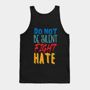 'Do Not Be Silent Fight Hate' Anti- Trump Gift Tank Top